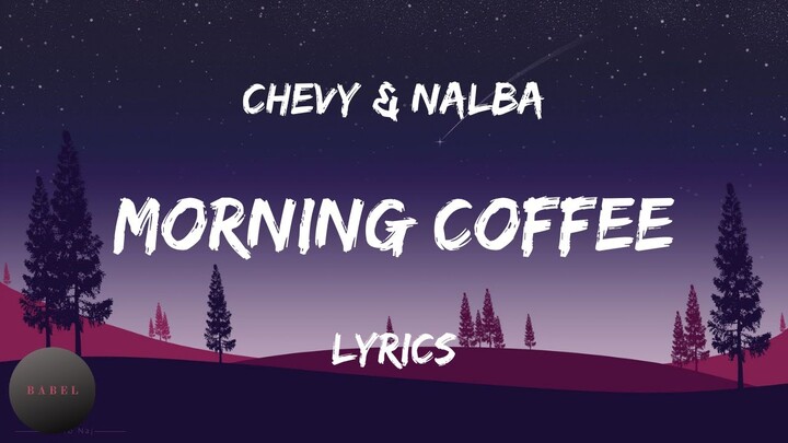 Chevy & Nalba - Morning Coffee (Lyrics) | BABEL