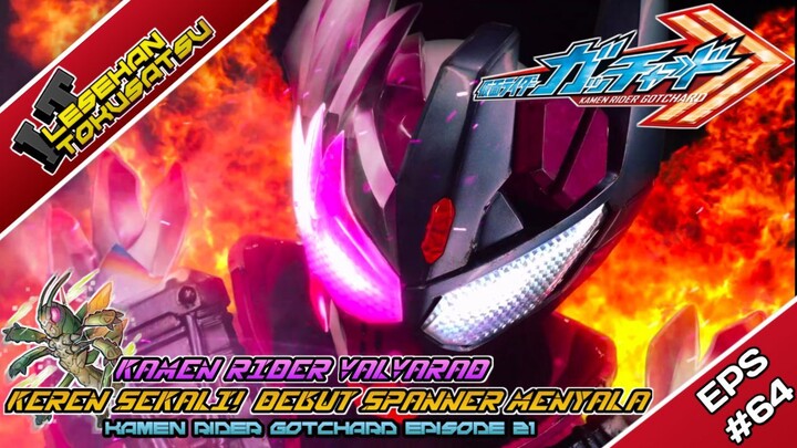 LT#64 | Keren sekali! Debut Spanner jadi Kamen Rider Valvarad - Bahas Kamen Rider Gotchard Eps21