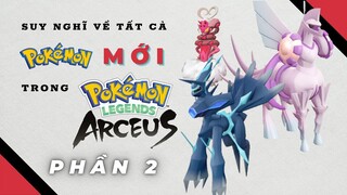 Pokemon Legend Arceus | Suy nghĩ về các Pokemon mới | PHẦN 2