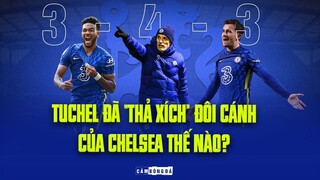 GÓC CHIẾN THUẬT | THOMAS TUCHEL đã “THẢ XÍCH” cho ĐÔI CÁNH CỦA CHELSEA “BAY CAO” THẾ NÀO?