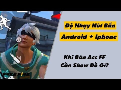 Độ Nhạy Và Nút Bắn Kéo Tâm Cho Ob42 - Khi Bán Acc Free Fire Bạn Cần Show Gì?