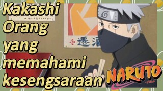 Kakashi Orang yang memahami kesengsaraan