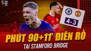 CHELSEA 4-3 MAN UNITED: ĐIÊN RỒ PHÚT 90+11’, CHUYẾN TÀU LƯỢN CẢM XÚC KHÔNG THỂ TIN NỔI DÀNH CHO MU