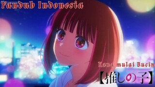 【 FANDUB INDONESIA 】Kana Mulai Bucin || Oshi no Ko