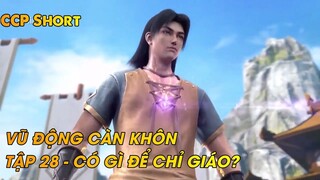 VŨ ĐỘNG CÀN KHÔN TẬP 28 - CÓ GÌ ĐỂ CHỈ GIÁO