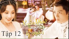 Người Trong Mộng Xuân Khuê - Tập 12 | Vietsub