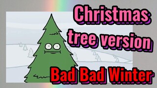 Christmas tree version Bad Bad Winter