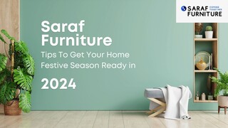 Saraf Furniture - Tips To Get Your Home Festive Season Ready in 2024