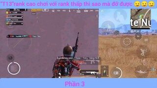 Rank cao chơi với Rank thấp thì sao mà đỡ được #3