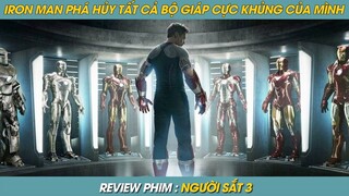 Review Phim ST | Iron Man Phá Hủy Tất Cả Các Bộ Giáp Của Mình Là Vì Lí Do Này | Siêu Anh Hùng