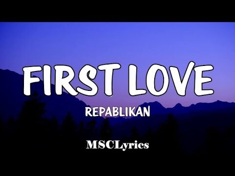 First Love - Repablikan (Lyrics)ðŸŽµ You are always gonna be my love Itsuka dareka