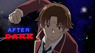 「After Dark🌓🖤」| Classroom of the Elite | Ayanokoji「AMV/EDIT」4K