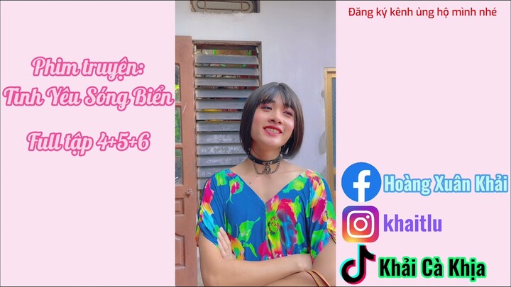 FILM - Tình Yêu Sóng Biển - Full tập 4+5+6 | Khải Cà Khịa