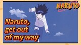 Naruto, get out of my way