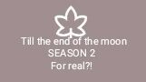 Till the end of the moon SEASON 2 For real?!