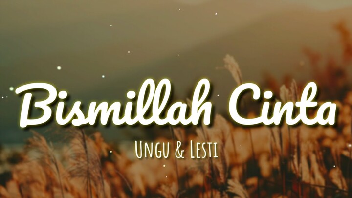 BISMILLAH CINTA - UNGU & LESTI | LIRIK