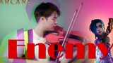 [มิวสิก][รีครีเอชั่น]การแสดงไวโอลินในเพลง <Enemy> ดนตรีจาก <Arcane>