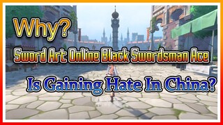 Why Sword Art Online Black Swordsman Ace Is Gaining Hate In China?
