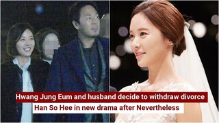 Hwang Jung Eum and husband decide to withdraw divorce ||  Han So Hee in new drama after Nevertheless