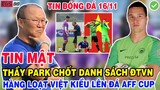 TIN BĐVN 16/11: THẦY PARK CHỐT DANH SÁCH ĐTVN, HNAFG LOẠT VIỆT KIỀU ĐƯỢC TRIỆU TẬP LÊN ĐÁ AFF CUP