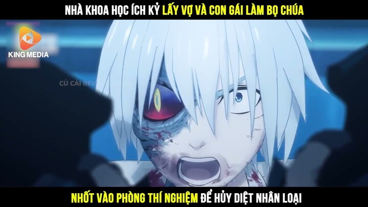 Review Anime | Nhà Khoa Học Ích Kỷ Lấy Vợ Và Con Gái Làm Bọ Chúa Cho Vào Thí Nghiệm