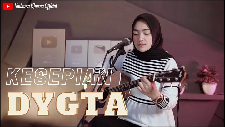 KESEPIAN - DYGTA | COVER BY UMIMMA KHUSNA
