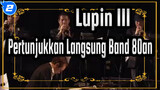 Lupin III | [Konser] Pertunjukkan Langsung Band 80an_2