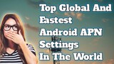 Top Global And Fastest Android APN Settings In The World