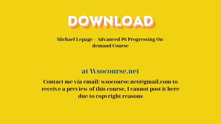 [GET] Michael Lepage – Advanced P6 Progressing On-demand Course