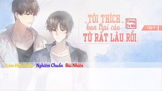 [Vietsub] || Tập 9 || Kịch truyền thanh《Tôi Thích Bạn Trai Cậu Từ Rất Lâu Rồi》