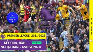 TIN BÓNG ĐÁ KẾT QUẢ NGOẠI HẠNG ANH VÒNG 8 I BẢNG XẾP HẠNG PREMIER LEAGUE  VÒNG 8 21/22