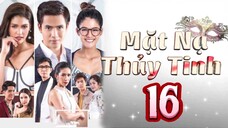 Phim Thái Lan | MẶT NẠ THỦY TINH - Tập 16 [Lồng Tiếng]