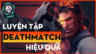 Cách Luyện Tập DEATHMATCH Hiệu Quả | Valorant