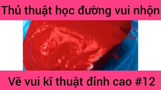 Thủ thuật học đường vui nhộn vẽ vui kĩ thuật đỉnh cao #12