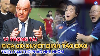 Sau Vụ TRỌNG TÀI "XỬ ÉP" VIỆT NAM, FIFA đưa ra QUYẾT ĐINH TÁO BẠO chưa từng có...