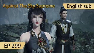 [Eng Sub] Against The Sky Supreme episode 299 highlights