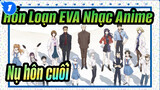 [Hỗn Loạn EVA Nhạc Anime / Kỷ niệm hoàn thành bộ] Tạm biệt toàn bộ thần dân Evangelions_1