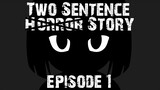 Two Sentence  ̶H̶o̶r̶r̶o̶r̶  Story Animation [Episode 1]