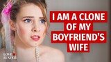 I Am A Clone Of My Boyfriend's Wife | @LoveBuster_