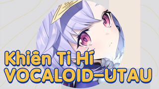 Khiên Ti Hí - VOCALOID-UTAU