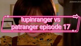 lupinranger vs patranger episode 17