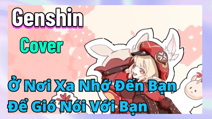 [Genshin, Cover]Ở Nơi Xa Nhớ Đến Bạn "Để Gió Nói Với Bạn"