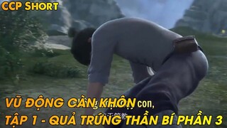 VŨ ĐỘNG CÀN KHÔN TẬP 1 - QUẢ TRỨNG THẦN BÍ PHẦN 3