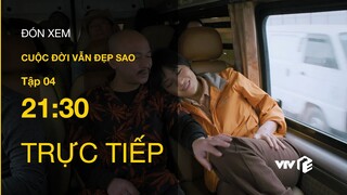 Trực tiếp VTV3 | Cuộc đời vẫn đẹp sao tập 4 | Chồng của Luyến xuất hiện?