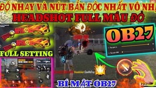 Free Fire | Cách Chỉnh “ĐỘ NHẠY VÀ NÚT BẮN ĐỘC NHẤT VÔ NHỊ OB27” Chuẩn 100% HeadShot Đến Bất Ngờ