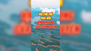 Vịnh Hạ Long của Tây Nguyên