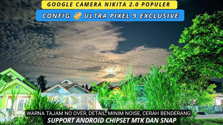 Gcam Nikita 2.0 + Config 🌈 Ultra Pixel 9 Exclusive, Super Amazing| Gcam Android Popular 2022