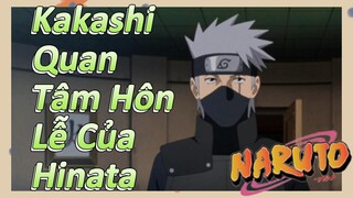 Kakashi Quan Tâm Hôn Lễ Của Hinata