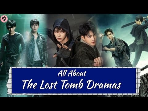 All About Lost Tomb Drama Series | Dramas Adopted From Daomu biji / The Grave Robber's Chronicles