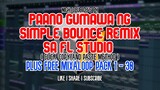 Paano Gumawa ng Bounce Remix? Heto Simple Video remix Using FL Studio Plus Free Mixaloop Pack!!